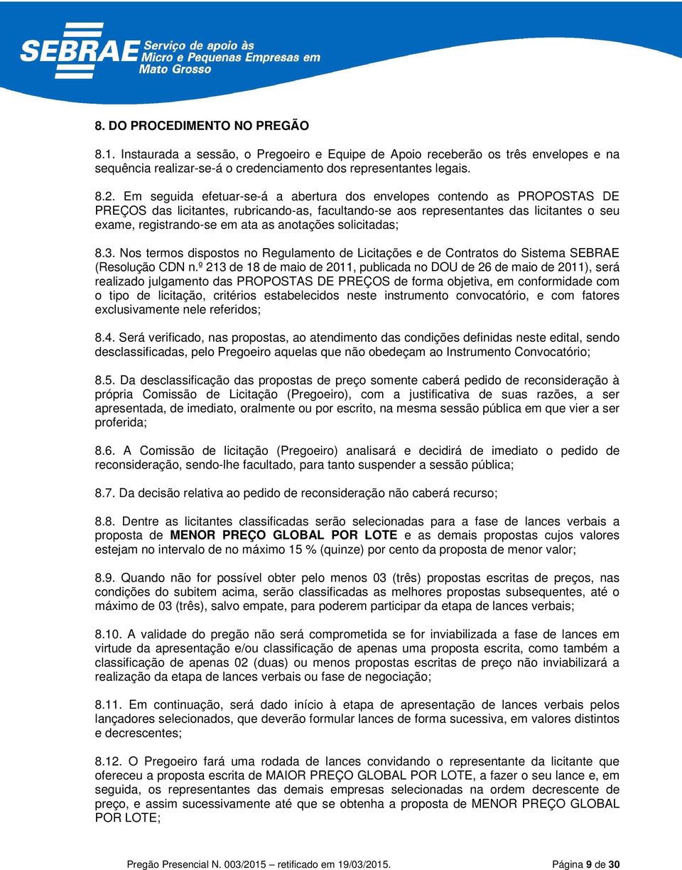 anotações solicitadas; 8.3. Nos termos dispostos no Regulamento de Licitações e de Contratos do Sistema SEBRAE (Resolução CDN n.