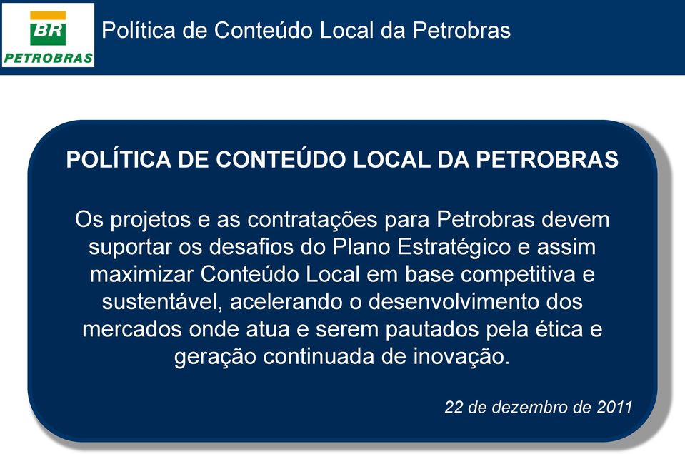 maximizar Conteúdo Local em base competitiva e sustentável, acelerando o desenvolvimento dos