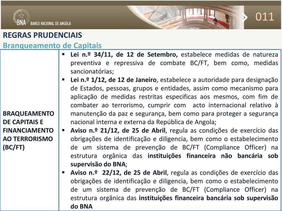 º 1/12, de 12 de Janeiro, estabelece a autoridade para designação de Estados, pessoas, grupos e entidades, assim como mecanismo para aplicação de medidas restritas especificas aos mesmos, com fim de