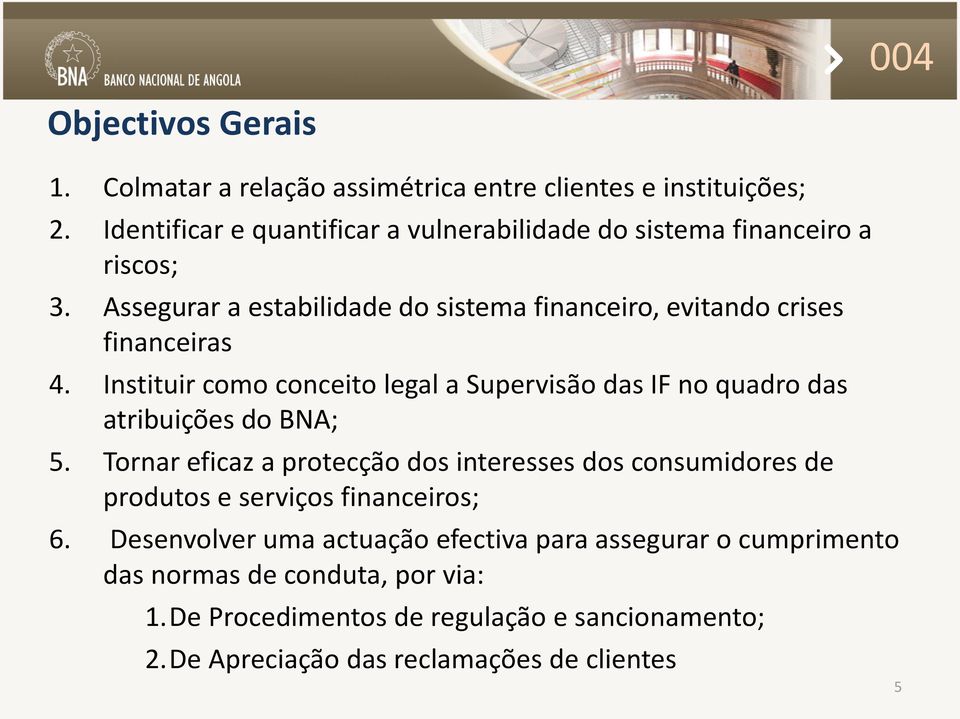 Assegurar a estabilidade do sistema financeiro, evitando crises financeiras 4.