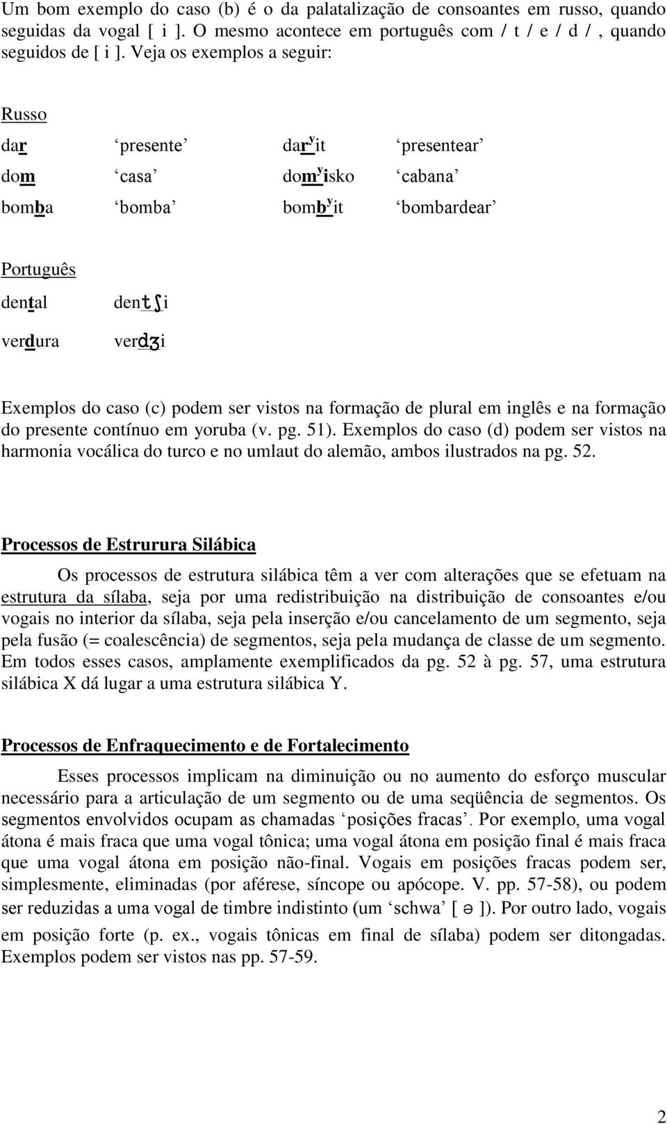 vistos na formação de plural em inglês e na formação do presente contínuo em yoruba (v. pg. 51).