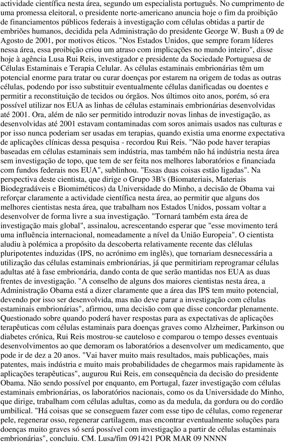 humanos, decidida pela Administração do presidente George W. Bush a 09 de Agosto de 2001, por motivos éticos.