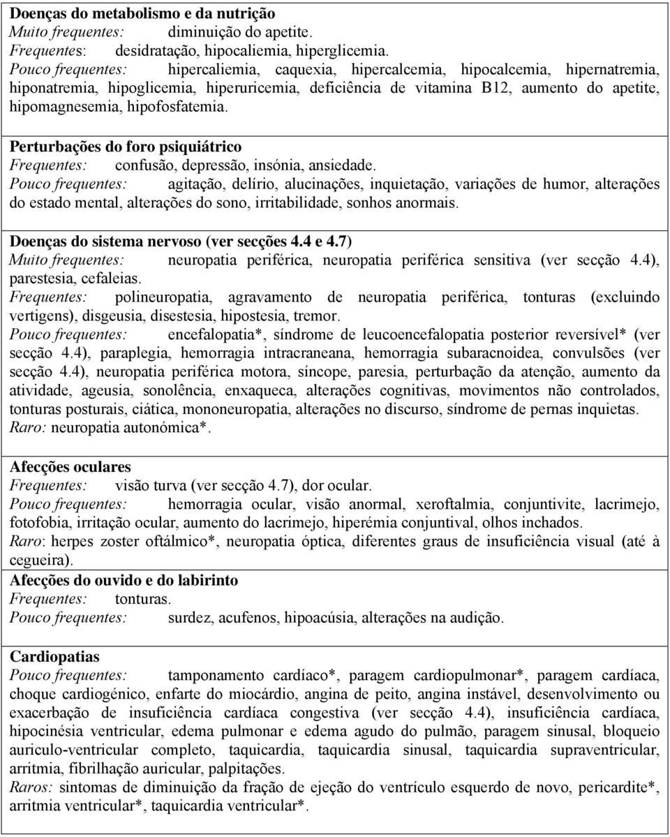 hipofosfatemia. Perturbações do foro psiquiátrico Frequentes: confusão, depressão, insónia, ansiedade.