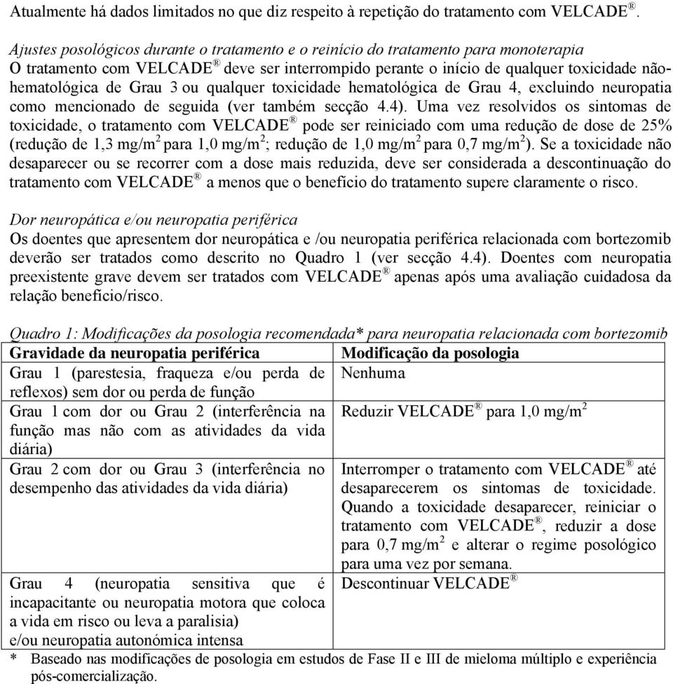 ou qualquer toxicidade hematológica de Grau 4, excluindo neuropatia como mencionado de seguida (ver também secção 4.4).