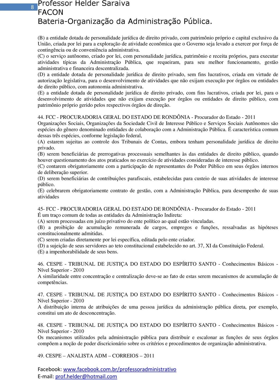 (C) o serviço autônomo, criado por lei, com personalidade jurídica, patrimônio e receita próprios, para executar atividades típicas da Administração Pública, que requeiram, para seu melhor