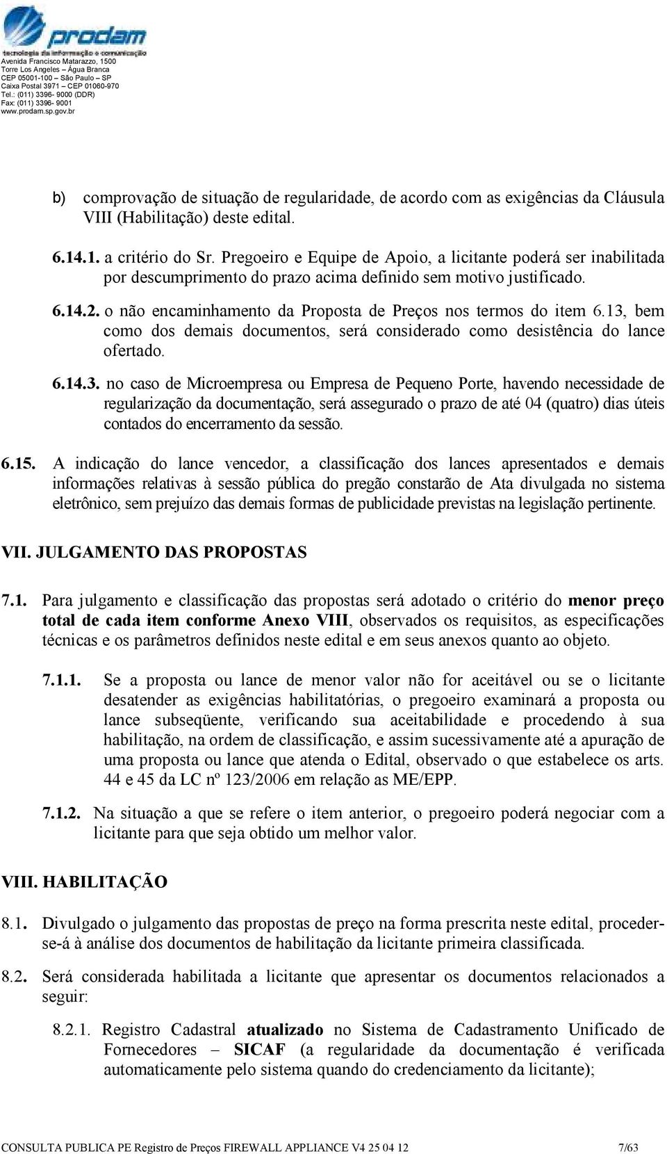 o não encaminhamento da Proposta de Preços nos termos do item 6.13,