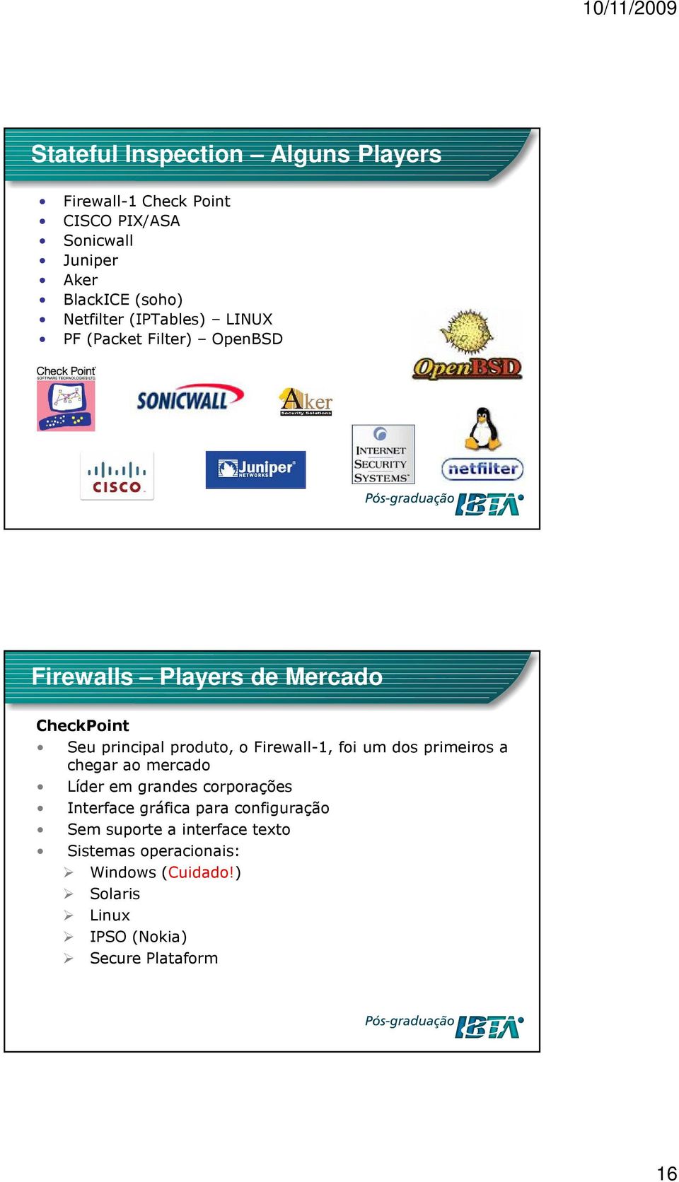 o Firewall-1, foi um dos primeiros a chegar ao mercado Líder em grandes corporações Interface gráfica para