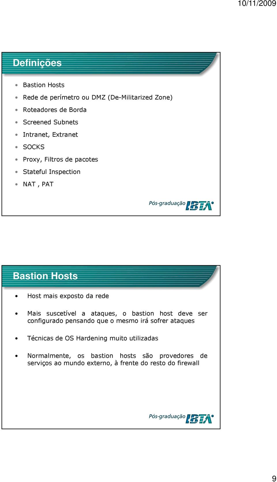 suscetível a ataques, o bastion host deve ser configurado pensando que o mesmo irá sofrer ataques Técnicas de OS