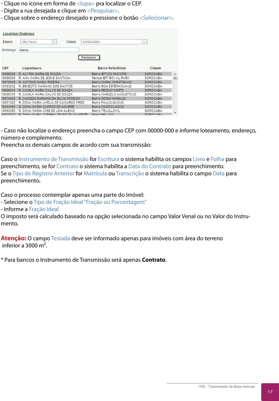 Preencha os demais campos de acordo com sua transmissão: Caso o Instrumento de Transmissão for Escritura o sistema habilita os campos Livro e Folha para preenchimento, se for Contrato o sistema