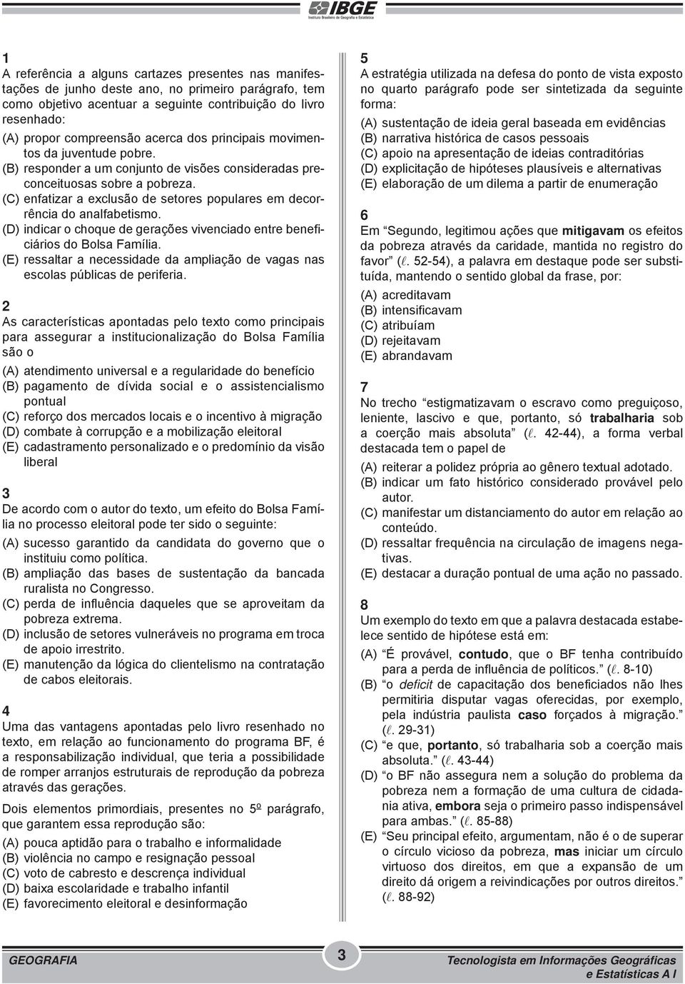 (C) enfatizar a exclusão de setores populares em decorrência do analfabetismo. (D) indicar o choque de gerações vivenciado entre beneficiários do Bolsa Família.