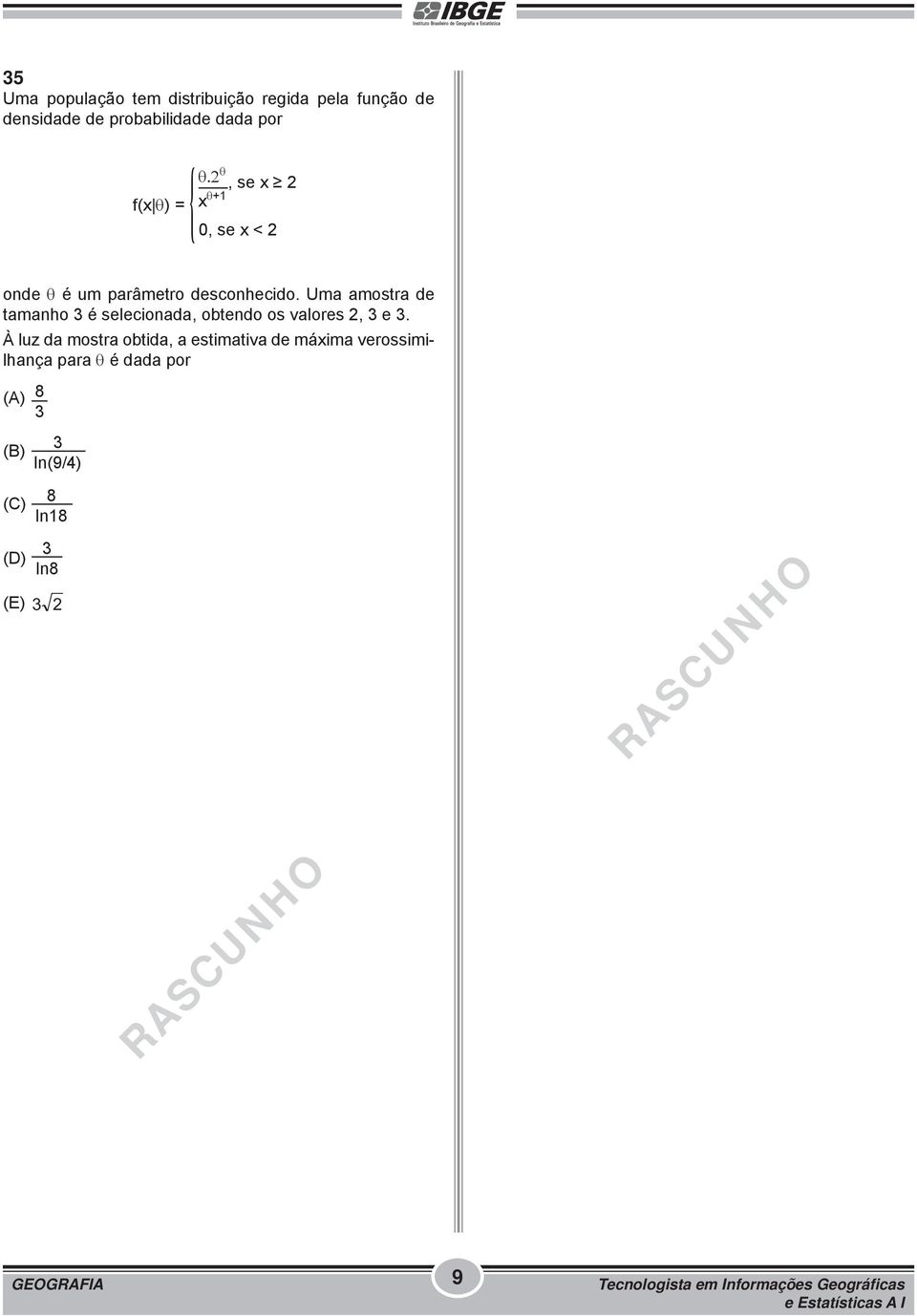 Uma amostra de tamanho 3 é selecionada, obtendo os valores 2, 3 e 3.