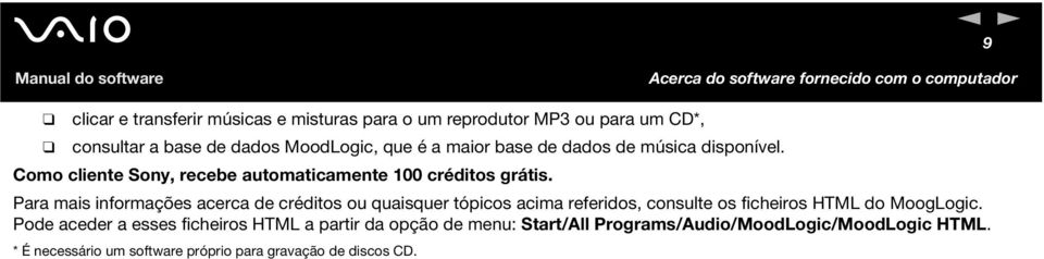 Para mais informações acerca de créditos ou quaisquer tópicos acima referidos, consulte os ficheiros HTML do MoogLogic.