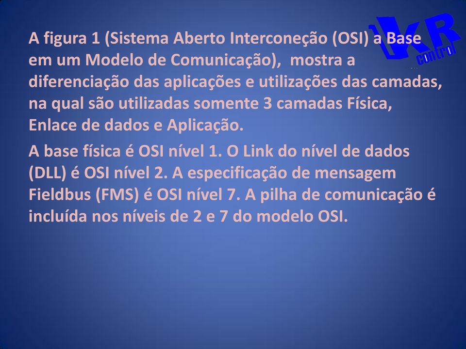 e Aplicação. A base física é OSI nível 1. O Link do nível de dados (DLL) é OSI nível 2.