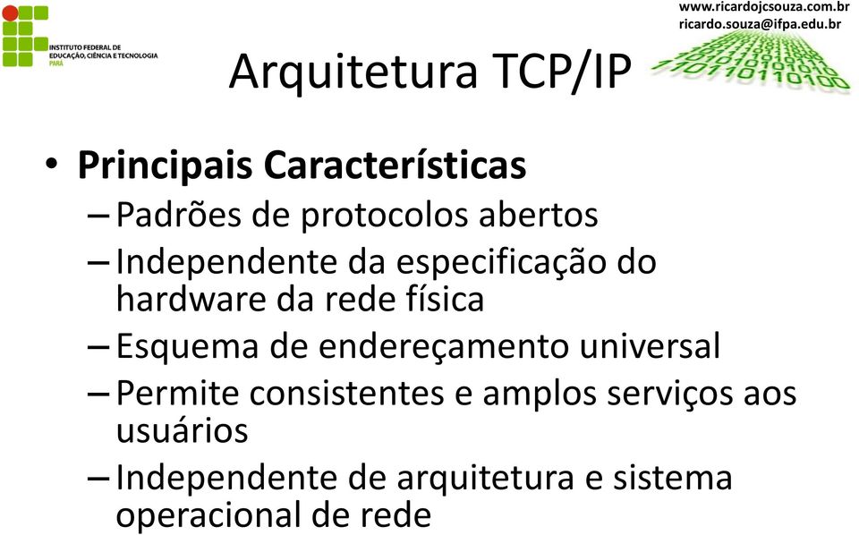 abertos Independente da especificação do hardware da rede física Esquema de