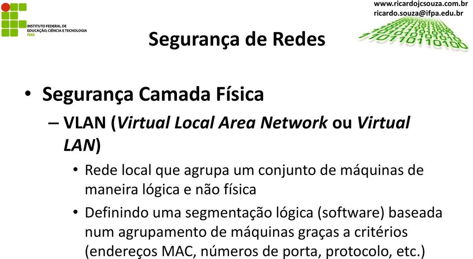 Virtual LAN) Rede local que agrupa um conjunto de máquinas de maneira lógica e não