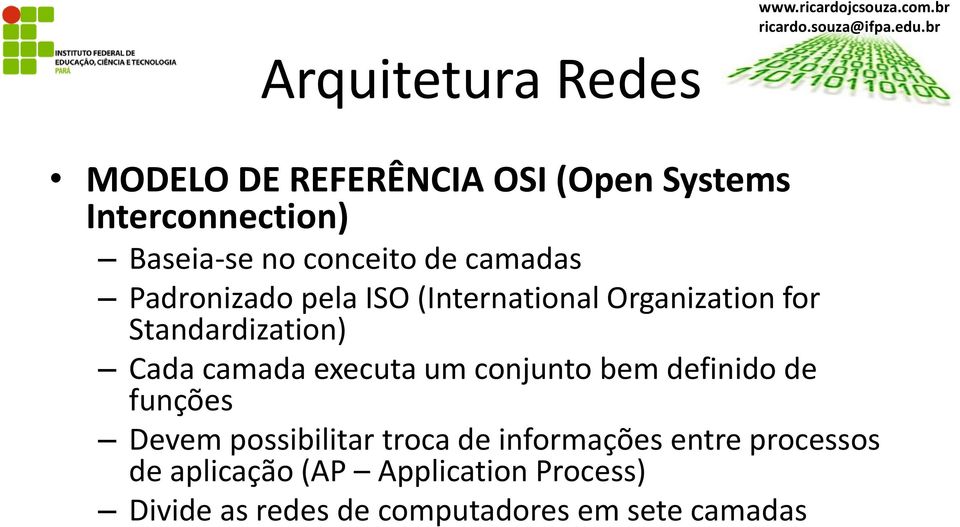 de camadas Padronizado pela ISO (International Organization for Standardization) Cada camada