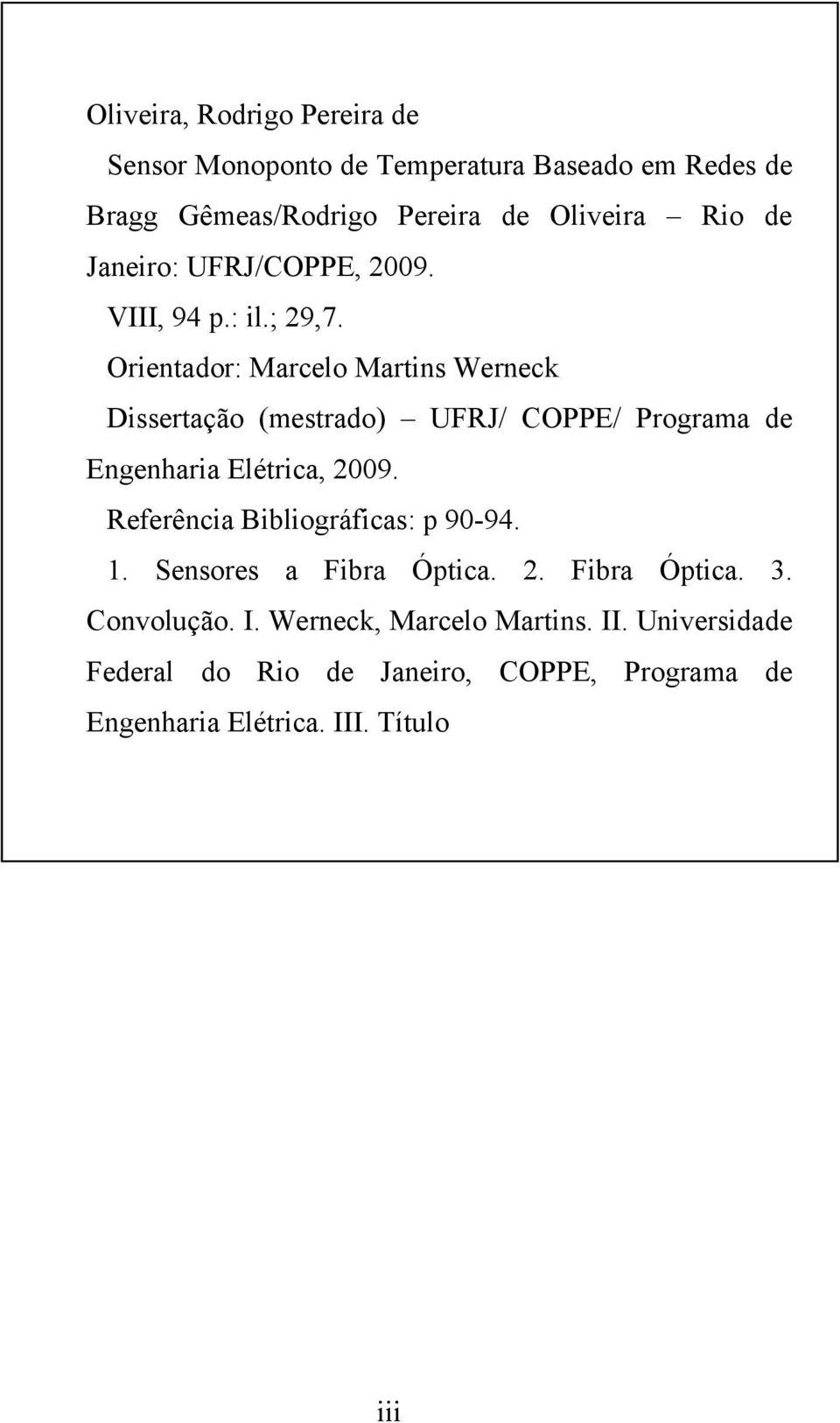 Orientador: Marcelo Martins Werneck Dissertação (mestrado) UFRJ/ COPPE/ Programa de Engenharia Elétrica, 2009.