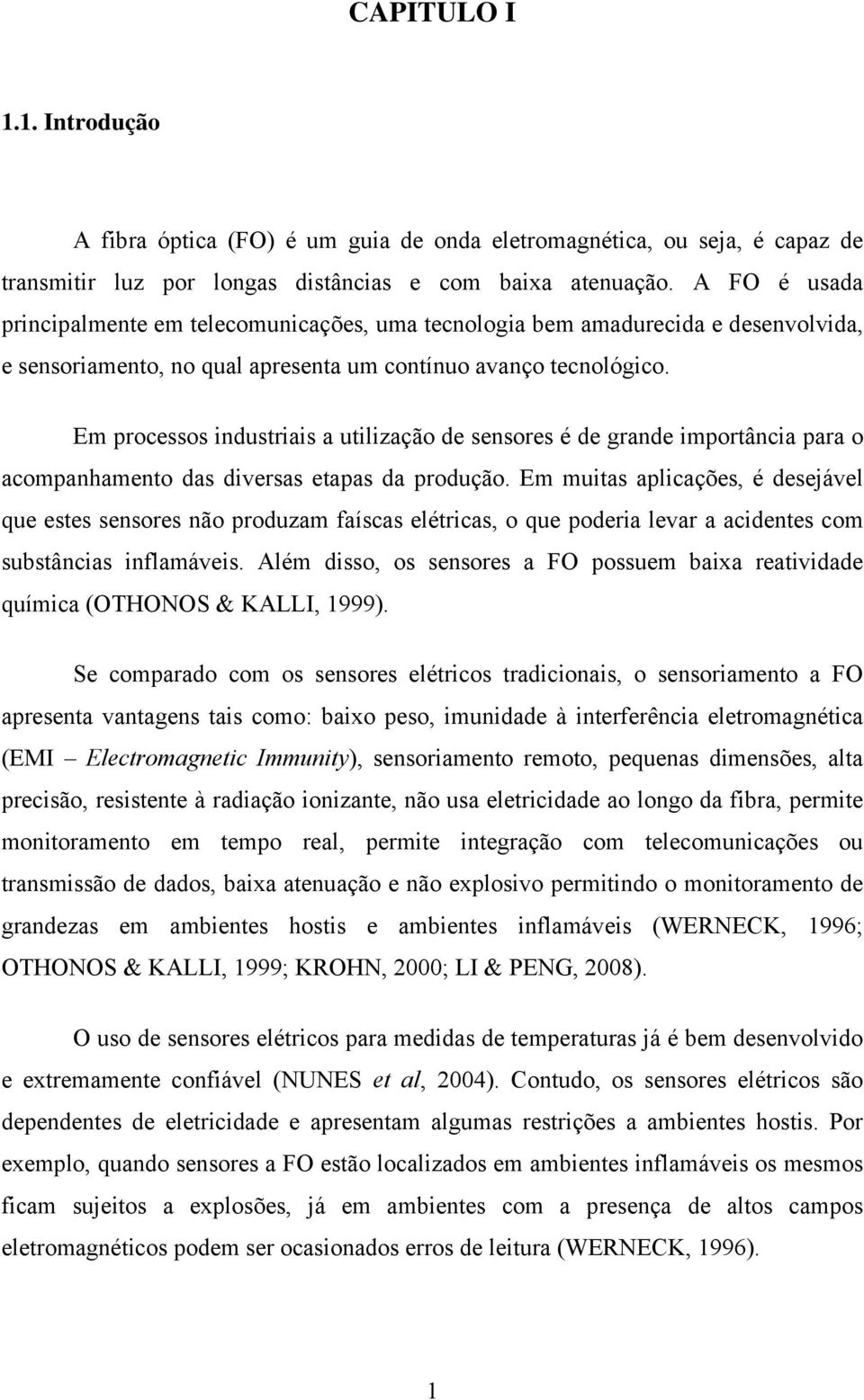 Em processos industriais a utilização de sensores é de grande importância para o acompanhamento das diversas etapas da produção.