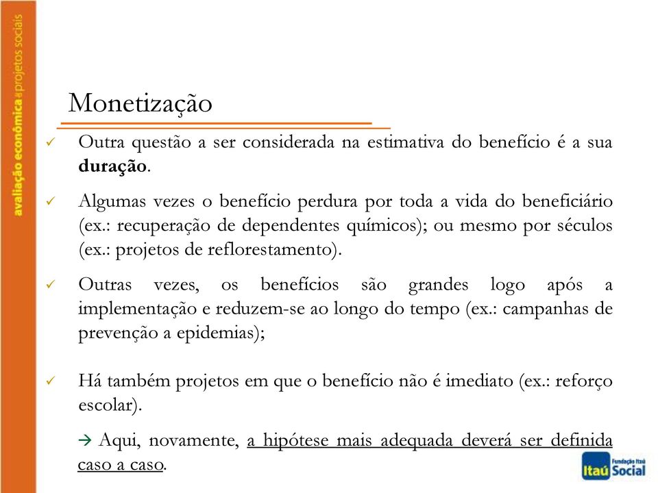 : projetos de reflorestamento). Outras vezes, os benefícios são grandes logo após a implementação e reduzem-se ao longo do tempo (ex.