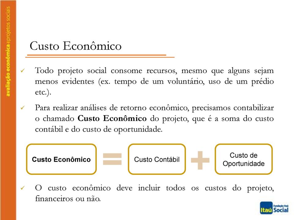 Para realizar análises de retorno econômico, precisamos contabilizar o chamado Custo Econômico do projeto, que