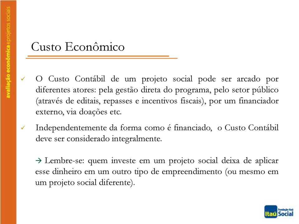 etc. Independentemente da forma como é financiado, o Custo Contábil deve ser considerado integralmente.