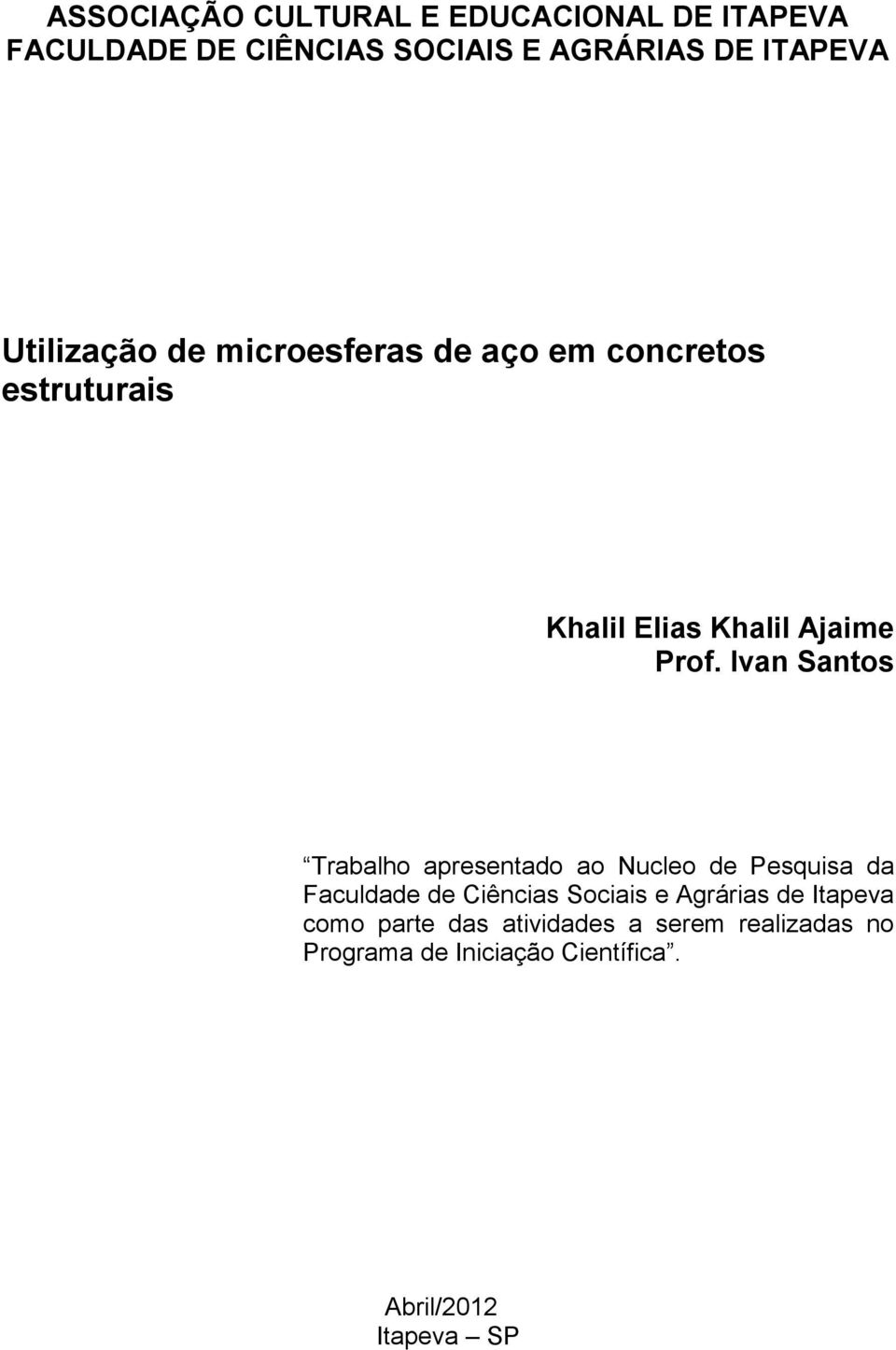 Ivan Santos Trabalho apresentado ao Nucleo de Pesquisa da Faculdade de Ciências Sociais e Agrárias