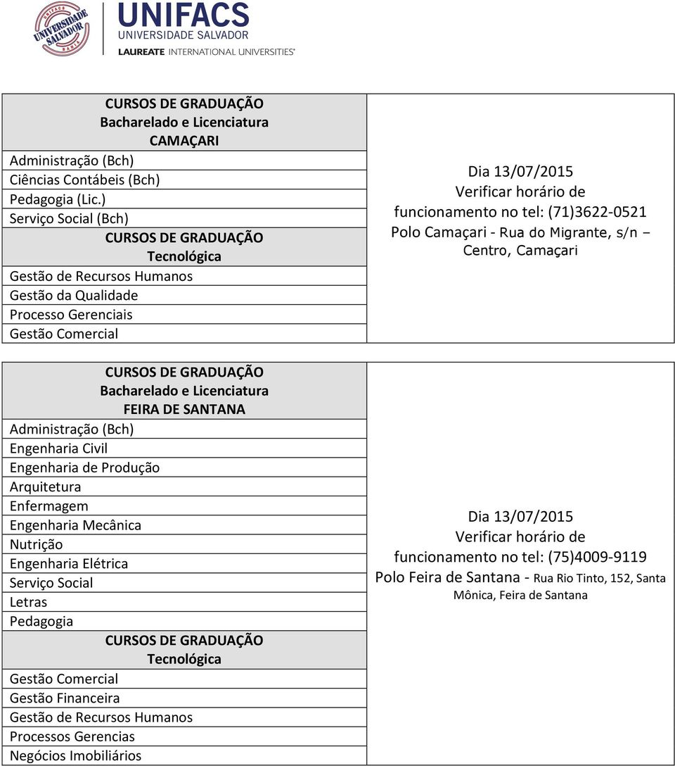 Gerencias Verificar horário de funcionamento no tel: (71)3622-0521 Polo Camaçari - Rua do Migrante, s/n Centro, Camaçari