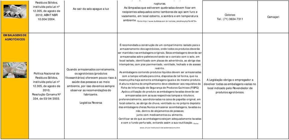 php?id=MTA= Cicloteo Tel.: (71) 3634-7311 Camaçari EMBALAGENS DE AGROTÓXICOS 2010; Resolução Conama Nº 334, de 03/04/2003.