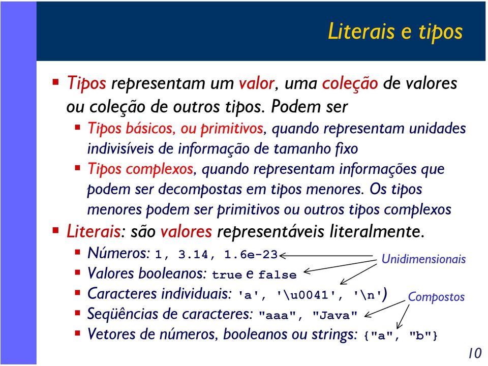 que podem ser decompostas em tipos menores. Os tipos menores podem ser primitivos ou outros tipos complexos Literais: são valores representáveis literalmente.