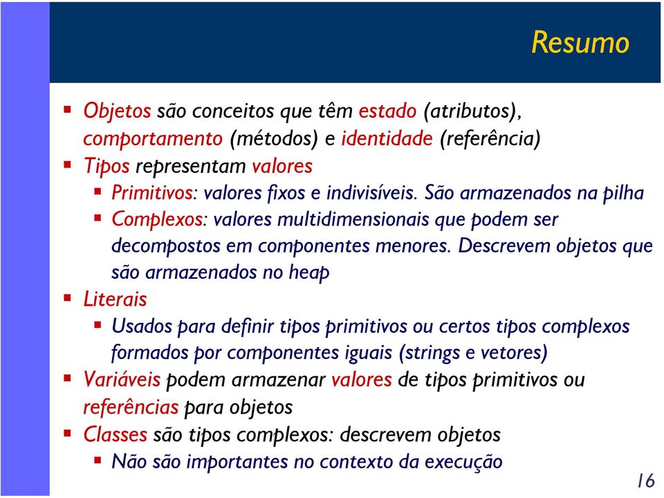 Descrevem objetos que são armazenados no heap Literais Usados para definir tipos primitivos ou certos tipos complexos formados por componentes iguais