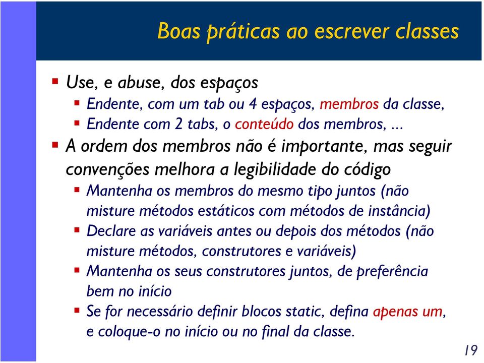 .. A ordem dos membros não é importante, mas seguir convenções melhora a legibilidade do código Mantenha os membros do mesmo tipo juntos (não misture