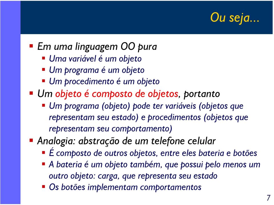 objetos, portanto Um programa (objeto) pode ter variáveis (objetos que representam seu estado) e procedimentos (objetos que