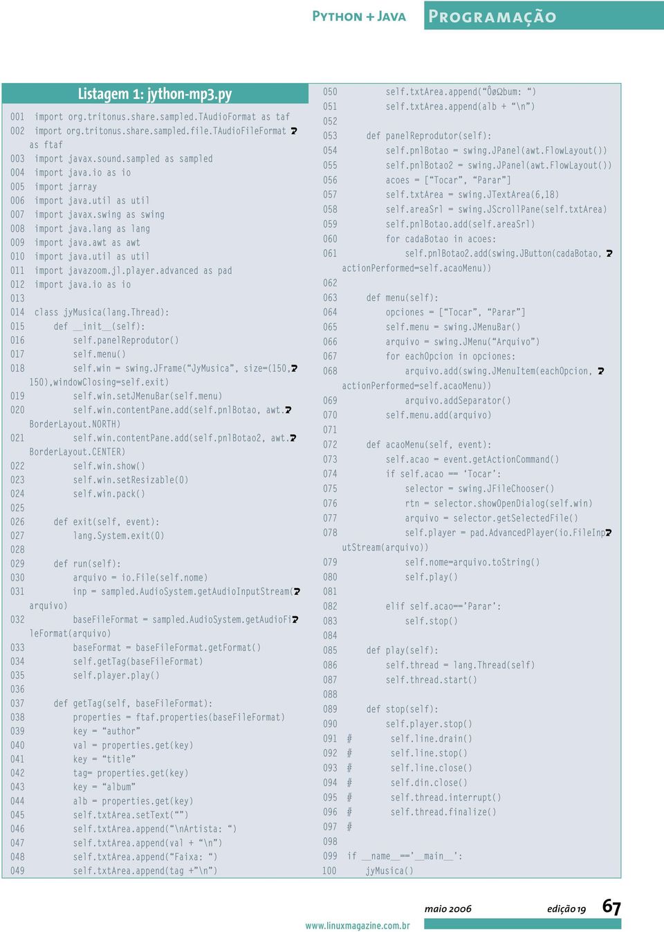 awt as awt 010 import java.util as util 011 import javazoom.jl.player.advanced as pad 012 import java.io as io 013 014 class jymusica(lang.thread): 015 def init (self): 016 self.