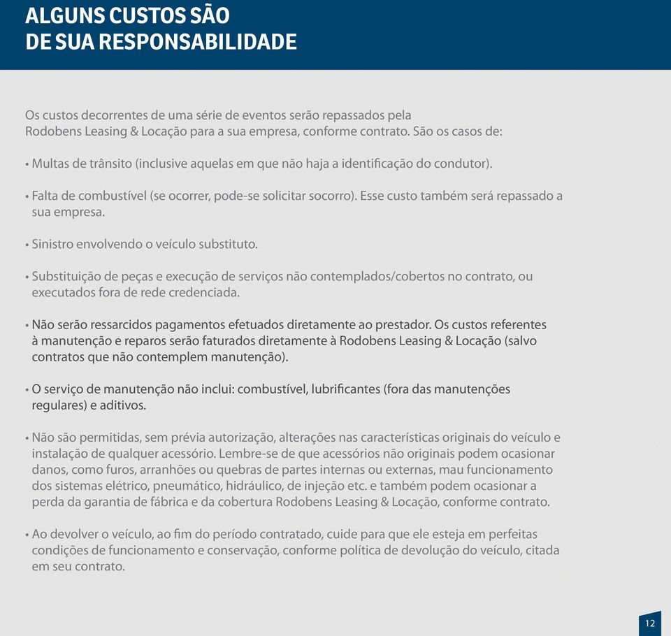 Esse custo também será repassado a sua empresa. Sinistro envolvendo o veículo substituto.