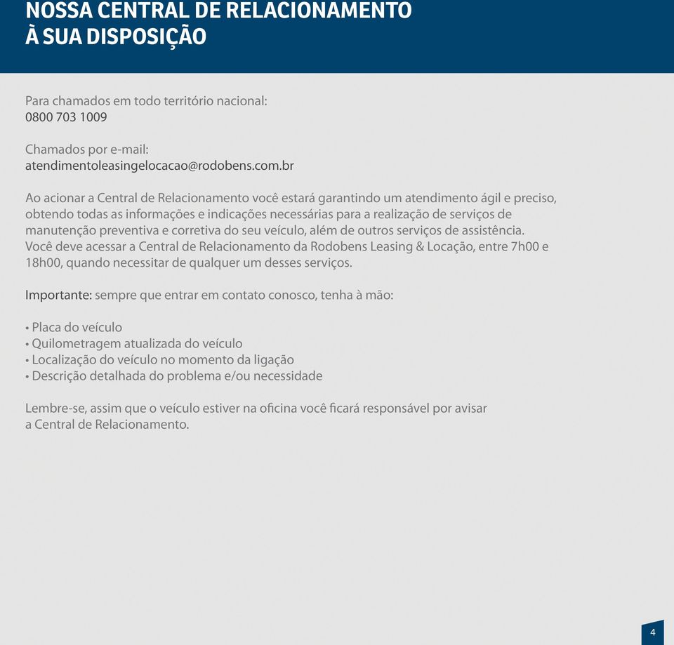 preventiva e corretiva do seu veículo, além de outros serviços de assistência.