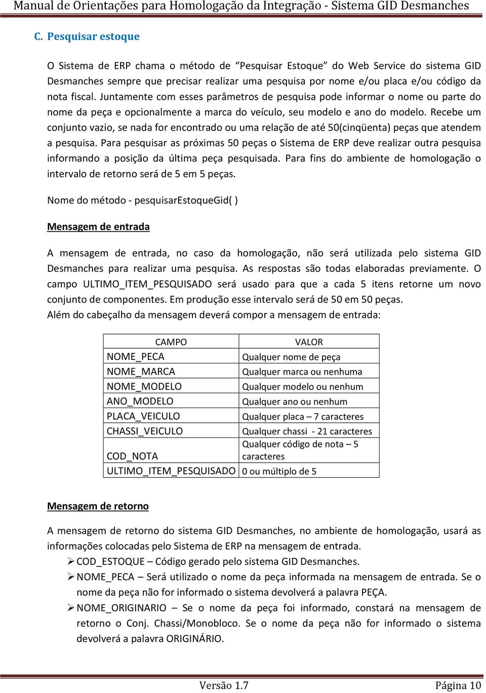 Recebe um conjunto vazio, se nada for encontrado ou uma relação de até 50(cinqüenta) peças que atendem a pesquisa.