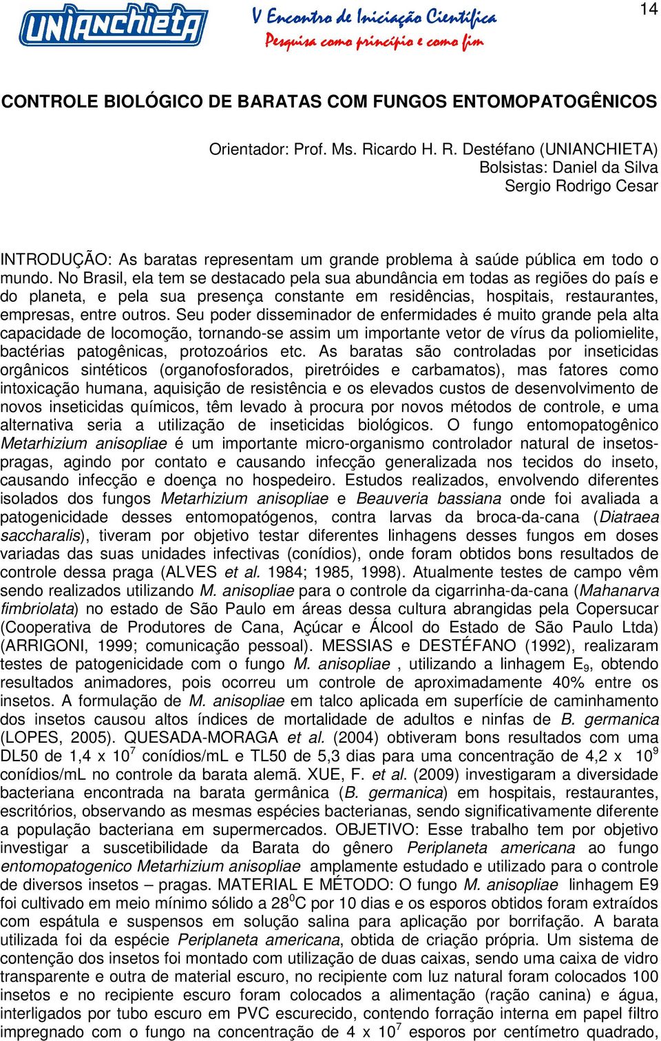 No Brasil, ela tem se destacado pela sua abundância em todas as regiões do país e do planeta, e pela sua presença constante em residências, hospitais, restaurantes, empresas, entre outros.