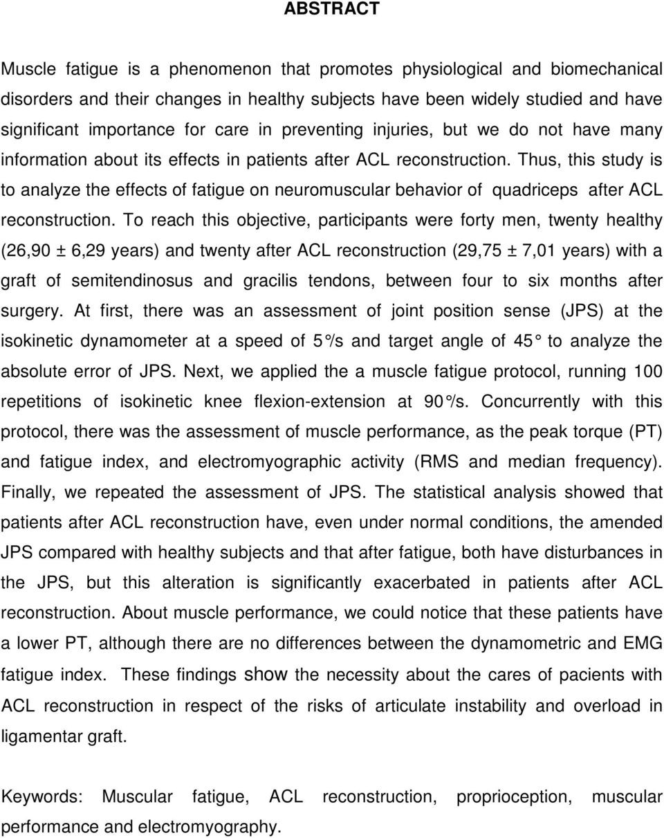 Thus, this study is to analyze the effects of fatigue on neuromuscular behavior of quadriceps after ACL reconstruction.