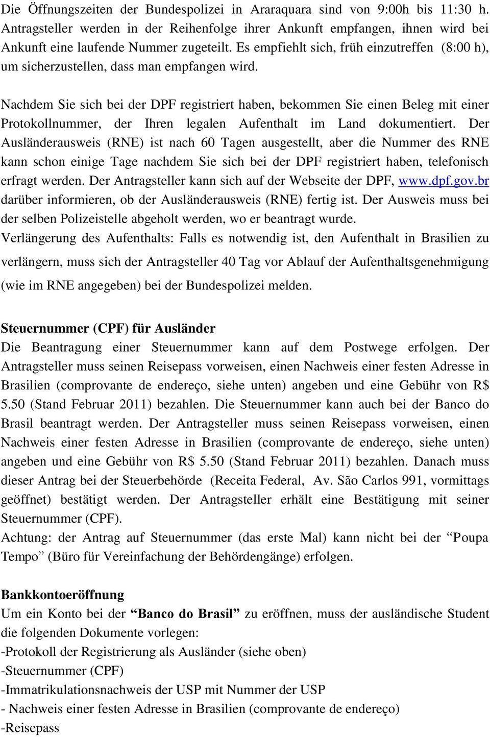 Nachdem Sie sich bei der DPF registriert haben, bekommen Sie einen Beleg mit einer Protokollnummer, der Ihren legalen Aufenthalt im Land dokumentiert.