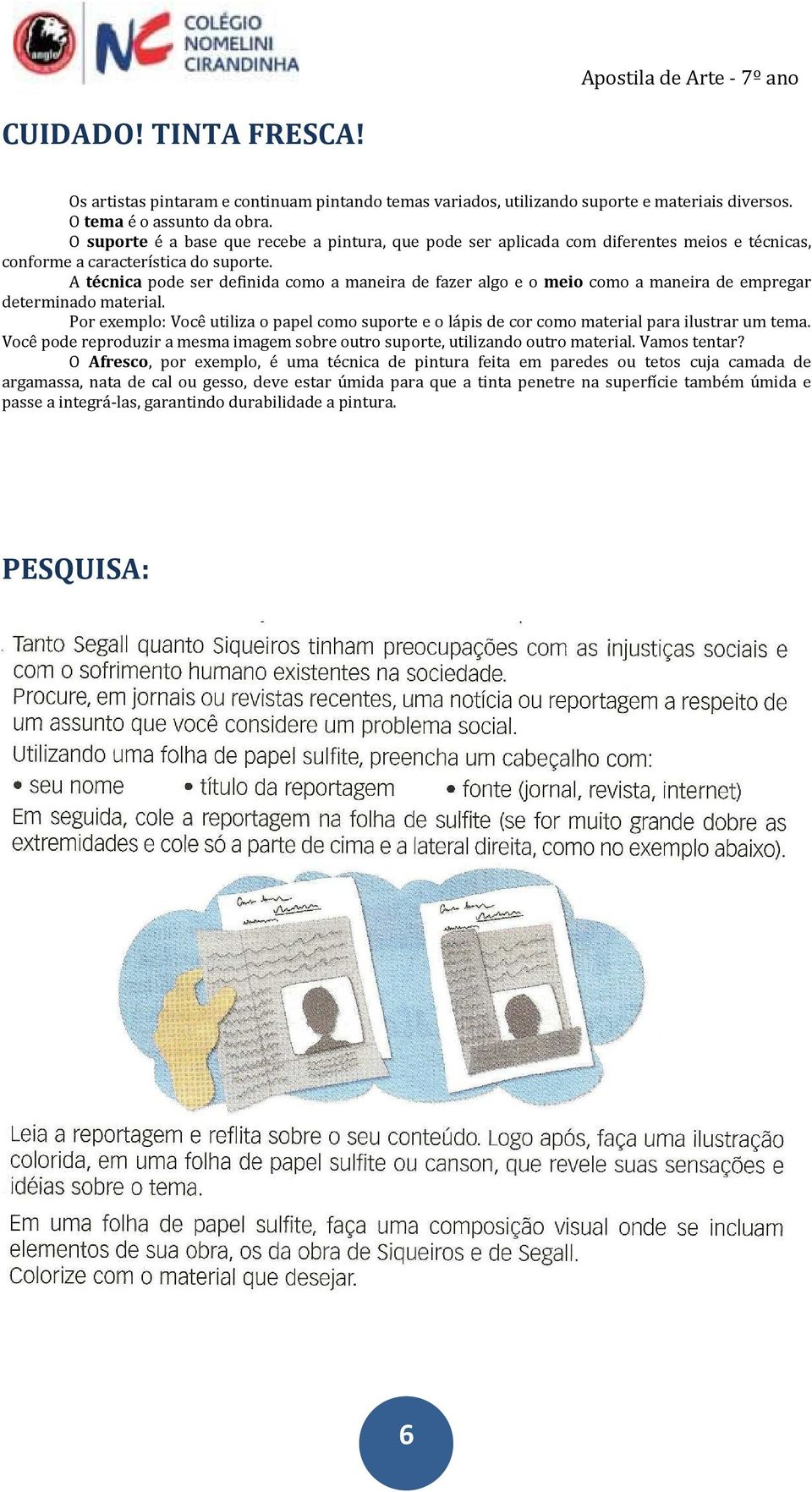 A técnica pode ser definida como a maneira de fazer algo e o meio como a maneira de empregar determinado material.