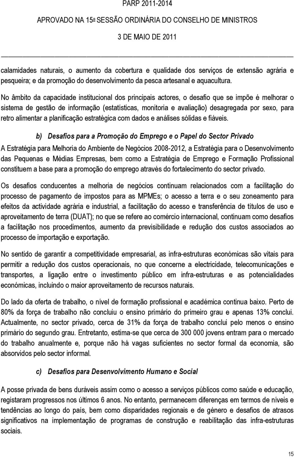 retro alimentar a planificação estratégica com dados e análises sólidas e fiáveis.