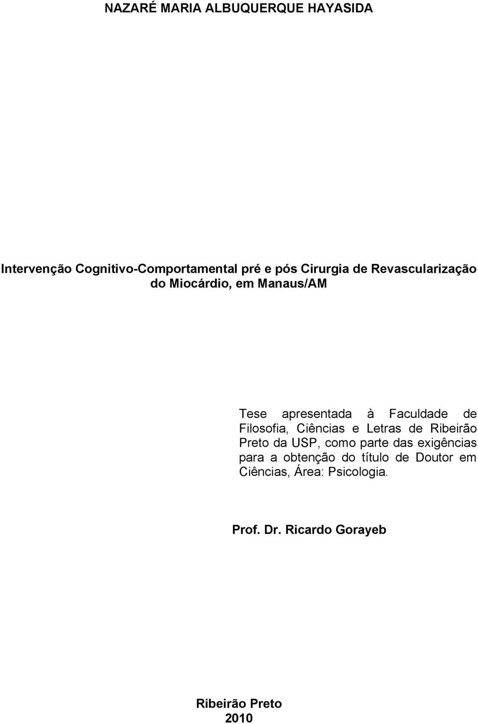 Ciências e Letras de Ribeirão Preto da USP, como parte das exigências para a obtenção do