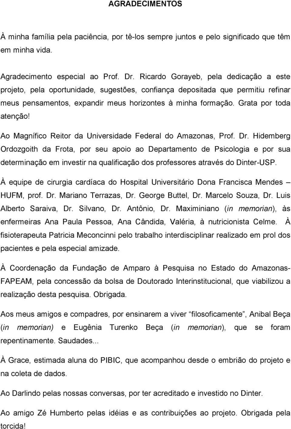 Grata por toda atenção! Ao Magnífico Reitor da Universidade Federal do Amazonas, Prof. Dr.