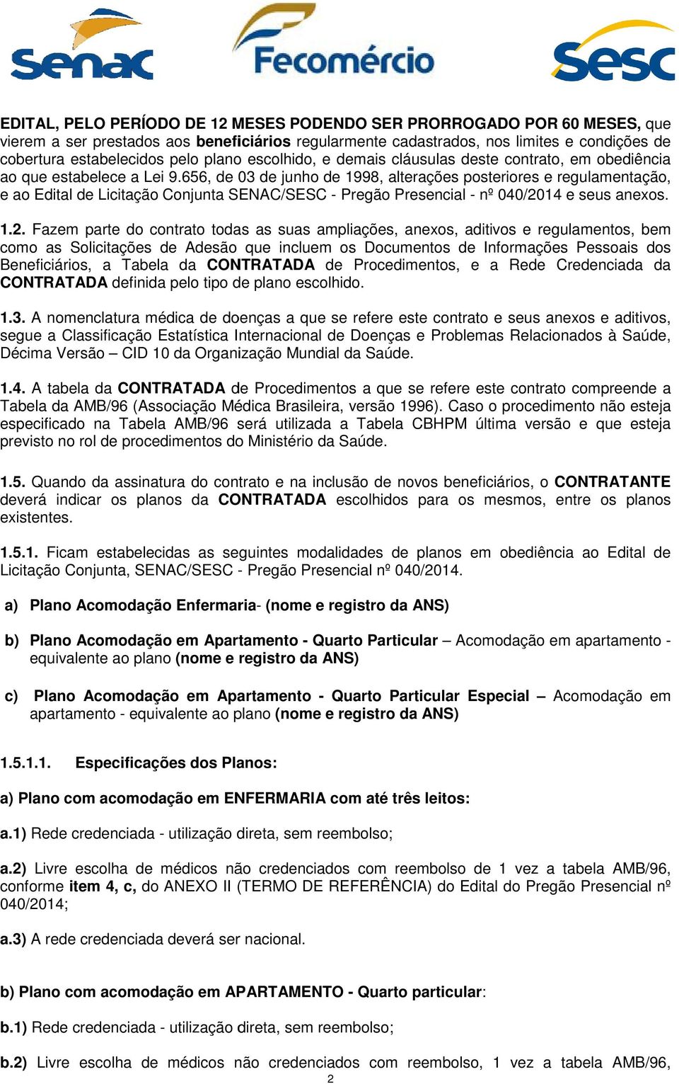 656, de 03 de junho de 1998, alterações posteriores e regulamentação, e ao Edital de Licitação Conjunta SENAC/SESC - Pregão Presencial - nº 040/20