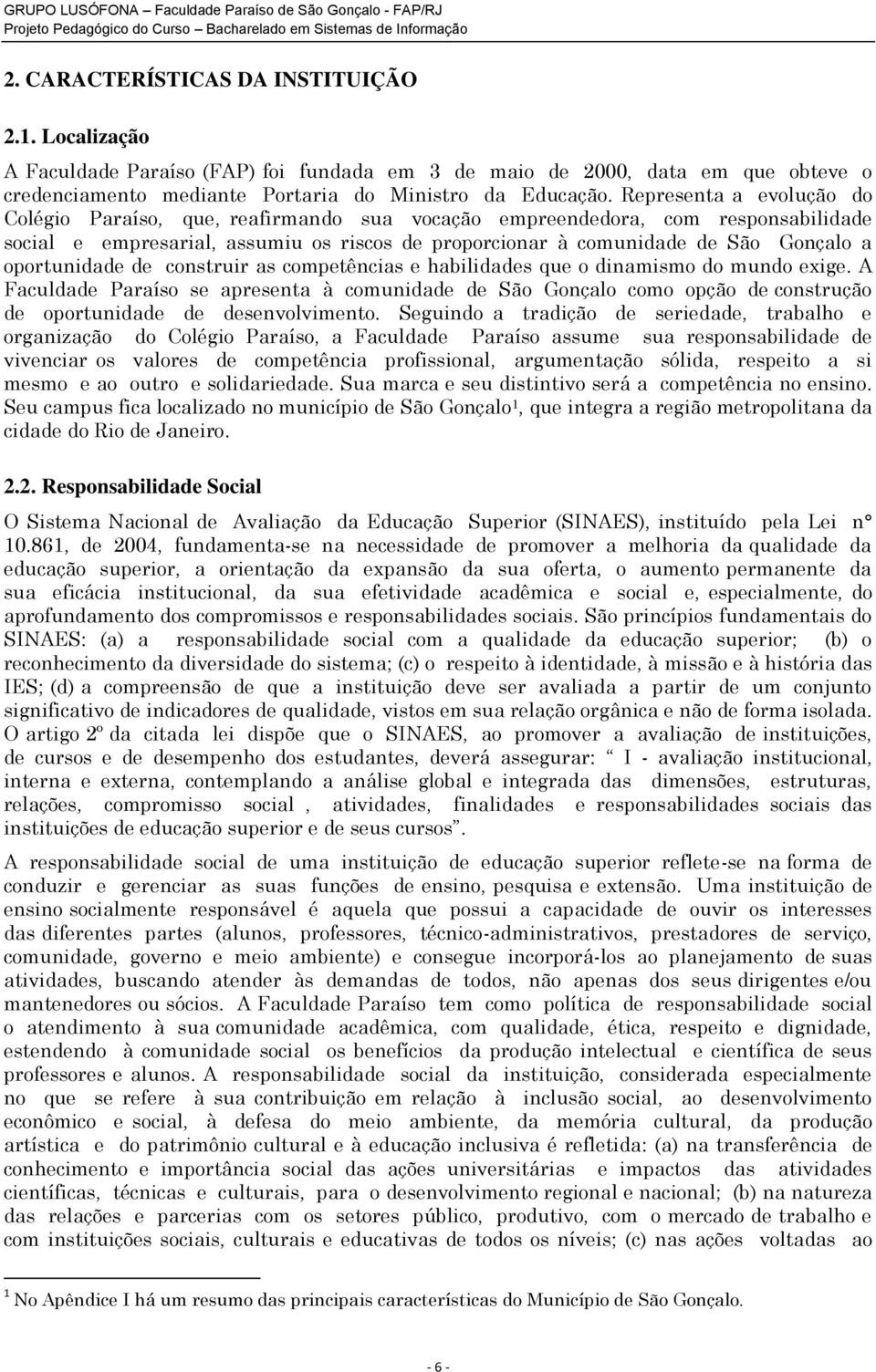 oportunidade de construir as competências e habilidades que o dinamismo do mundo exige.