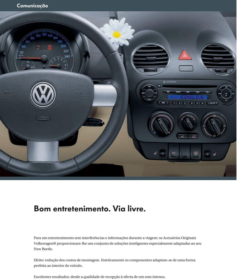 proporcionam-lhe um conjunto de soluções inteligentes especialmente adaptadas ao seu New Beetle.