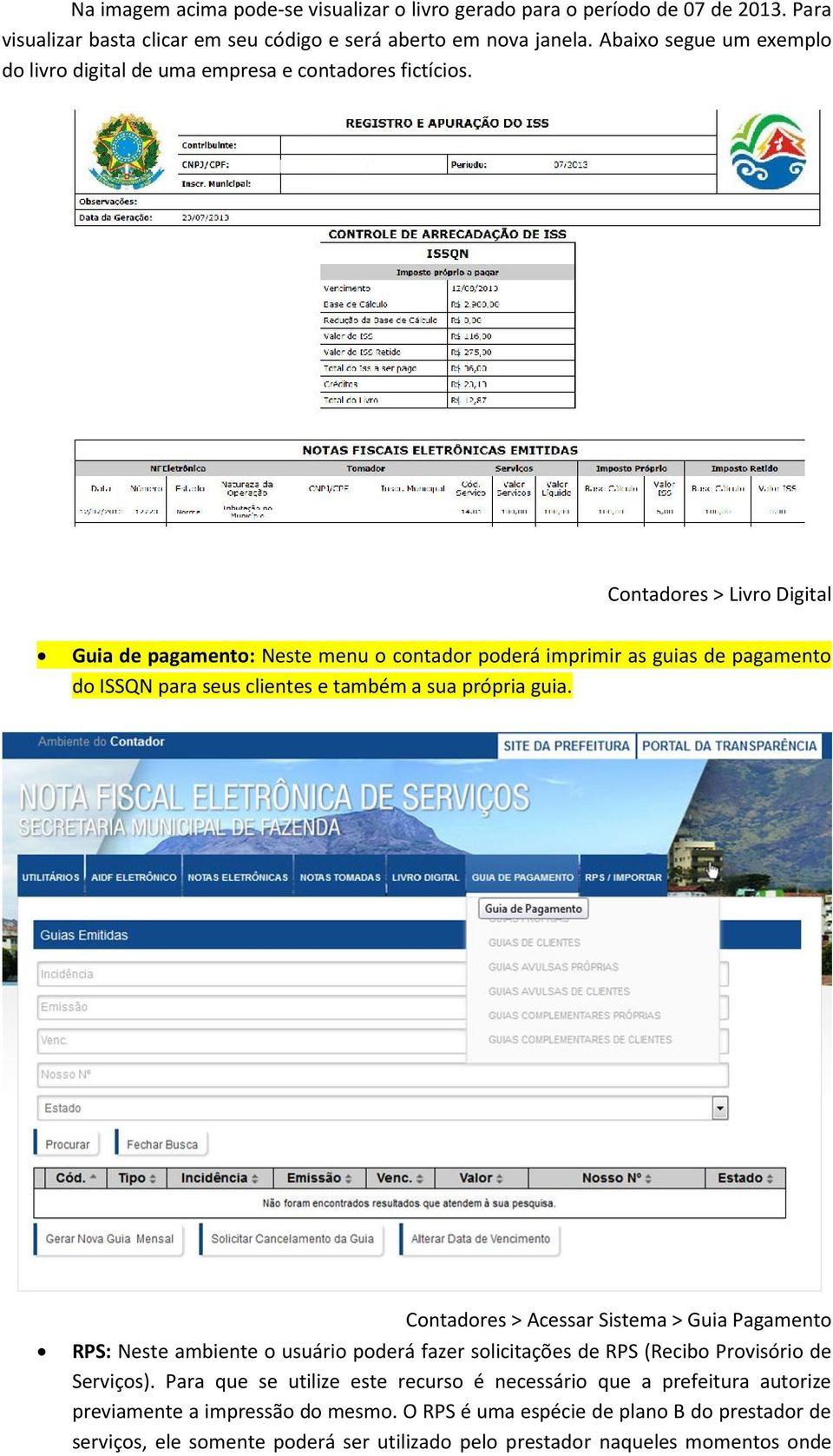 Contadores > Livro Digital Guia de pagamento: Neste menu o contador poderá imprimir as guias de pagamento do ISSQN para seus clientes e também a sua própria guia.