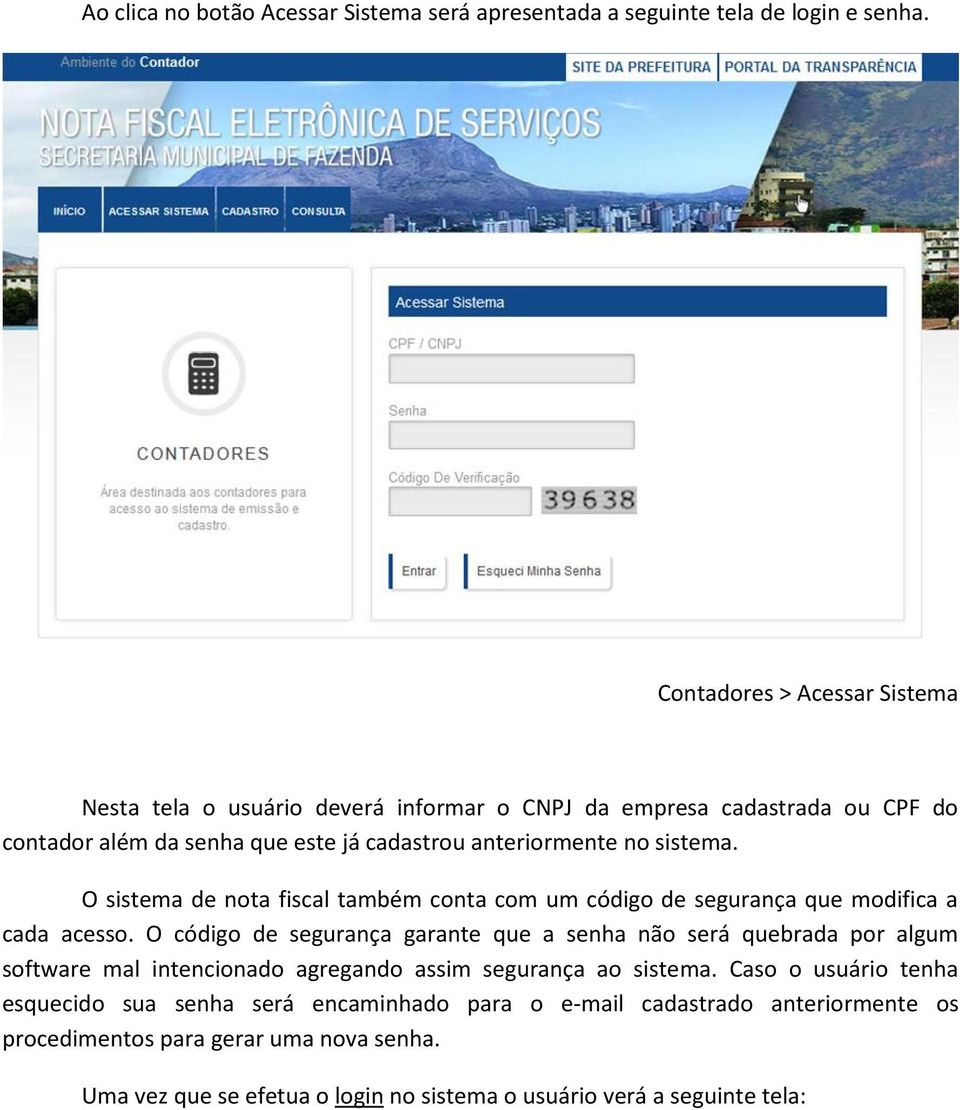 O sistema de nota fiscal também conta com um código de segurança que modifica a cada acesso.