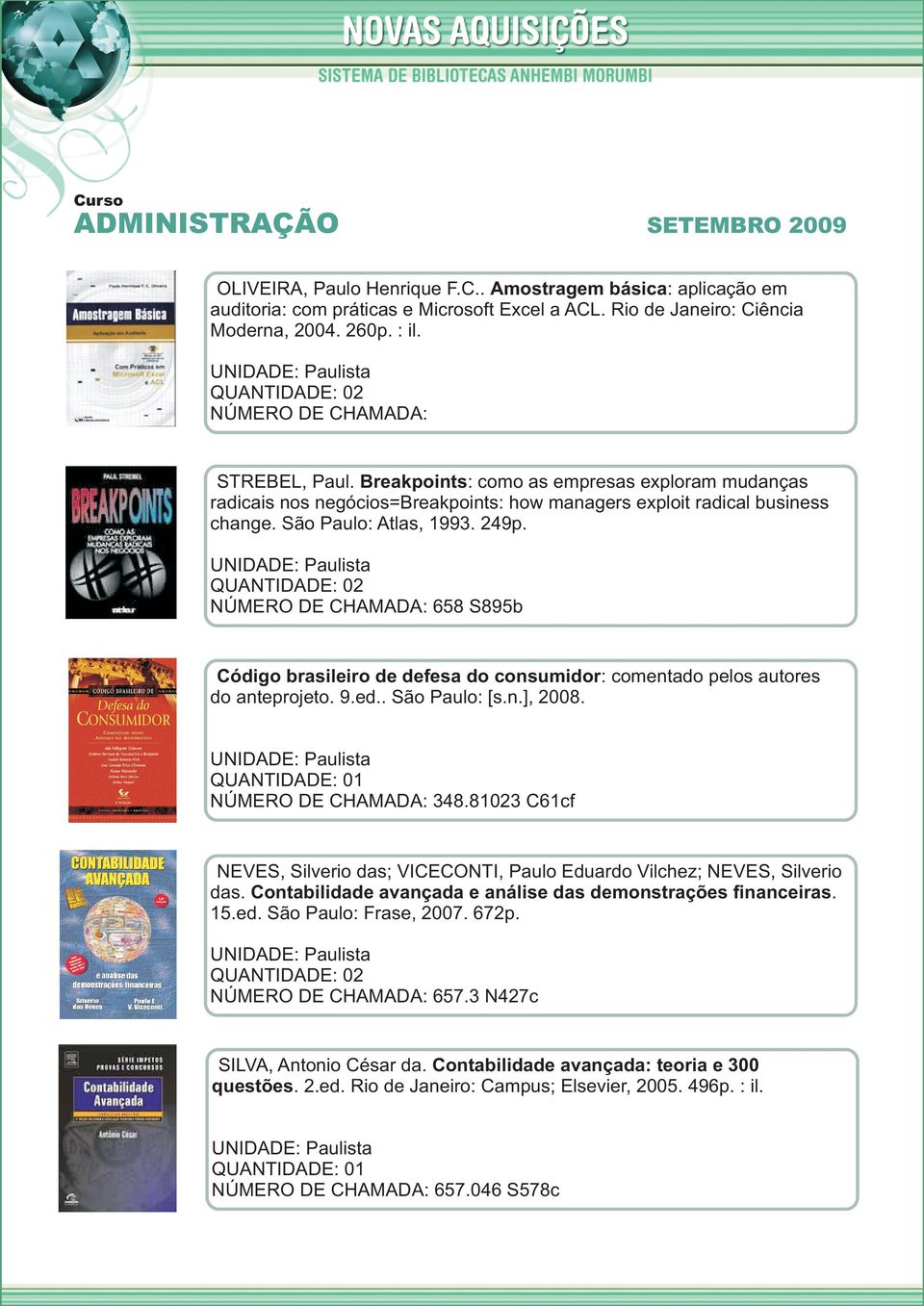 658 S895b Código brasileiro de defesa do consumidor: comentado pelos autores do anteprojeto. 9.ed.. São Paulo: [s.n.], 2008. 348.