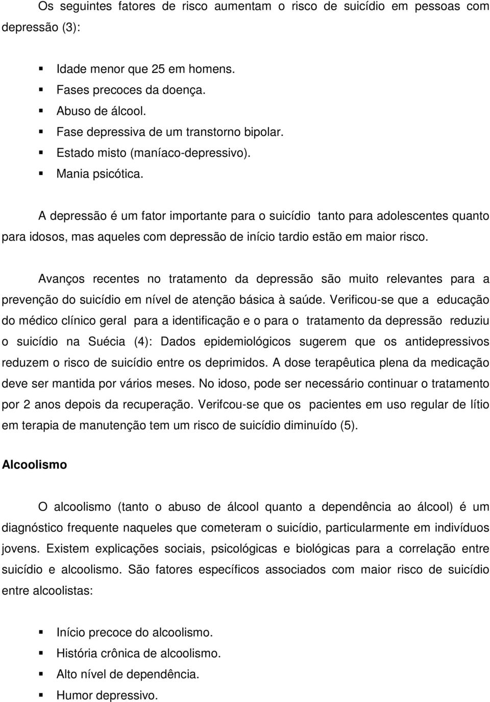 A depressão é um fator importante para o suicídio tanto para adolescentes quanto para idosos, mas aqueles com depressão de início tardio estão em maior risco.